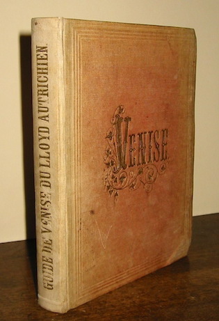  Anonimo Venise. Guide historique-topographique et artistique. Publié par le Lloyd Autrichien à  Trieste... second édition augmentée et corrigée 1861 Trieste Section Littéraire-Artistique du Lloyd Autrichien